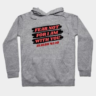 Fear Not For I Am With You | Bible Verse Isaiah 41:10 Hoodie